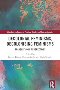 Decolonial Feminisms, Decolonising Feminisms: Transnational Perspectives