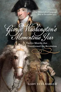 George Washington's Momentous Year: Twelve Months that Transformed the Revolution