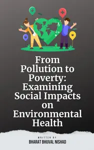 From Pollution to Poverty: Examining Social Impacts on Environmental Health