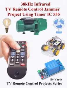 38kHz Infrared TV Remote Control Jammer Project Using Timer IC 555: Build and Learn Electronics