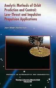 Analytic Methods of Orbit Prediction and Control: Low-Thrust and Impulsive Propulsion Applications