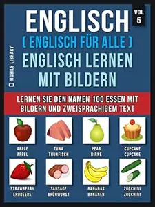 Englisch ( Englisch für alle ) Englisch Lernen Mit Bildern (Vol 5): Lernen Sie den Namen 100 Essen mit Bildern und
