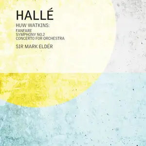 Hallé & Sir Mark Elder - Huw Watkins: Fanfare, Symphony No. 2 & Concerto for Orchestra (2026) [Official Digital Download 24/48]
