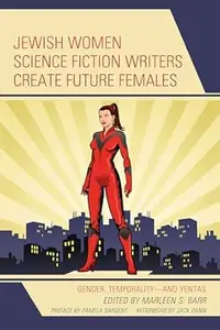 Jewish Women Science Fiction Writers Create Future Females: Gender, Temporality—and Yentas