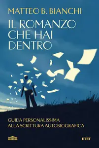 Matteo B. Bianchi - Il romanzo che hai dentro