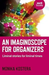 An Imaginoscope for Organizers: Liminal Stories for Liminal Times