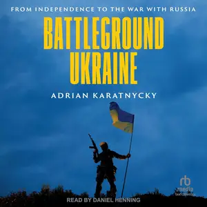 Battleground Ukraine: From Independence to the War with Russia [Audiobook]