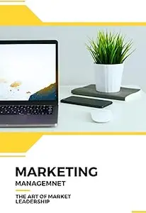 Marketing Management: The Art of Market Leadership