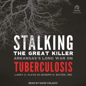 Stalking the Great Killer: Arkansas's Long War on Tuberculosis