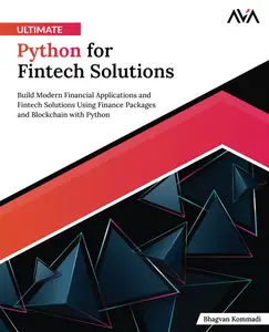 Ultimate Python for Fintech Solutions: Build Modern Financial Applications and Fintech Solutions Using Finance Packages