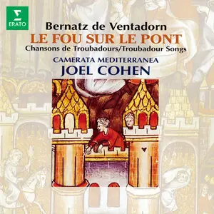 Joel Cohen & Camerata Mediterranea - Bernatz de Ventadorn: Le fou sur le pont. Chansons de troubadours (1994/2024)