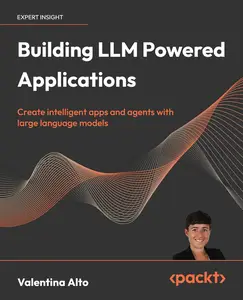 Building LLM Powered Applications: Create intelligent apps and agents with large language models [Repost]