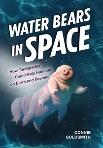 Water Bears in Space: How Tardigrades Could Help Humans on Earth and Beyond