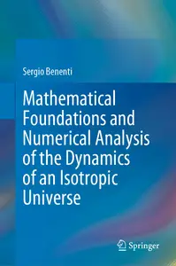 Mathematical Foundations and Numerical Analysis of the Dynamics of an Isotropic Universe