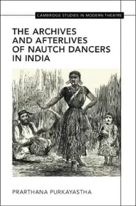 The Archives and Afterlives of Nautch Dancers in India