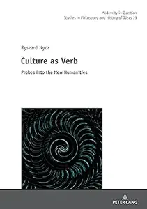 Culture as Verb: Probes into the New Humanities