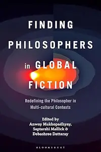 Finding Philosophers in Global Fiction: Redefining the Philosopher in Multi-cultural Contexts