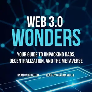 Web 3.0 Wonders: Your Guide to Unpacking DAOs, Decentralization, and the Metaverse: Your Crypto Crash Course, Book 3