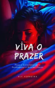 Viva o Prazer: Dicas e Estratégias para Desbloquear o Máximo Prazer (Portuguese Edition)