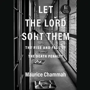 Let the Lord Sort Them: The Rise and Fall of the Death Penalty [Audiobook]