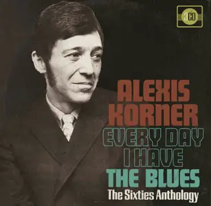 Alexis Korner - Every Day I Have The Blues (The Sixties Anthology) (2018)