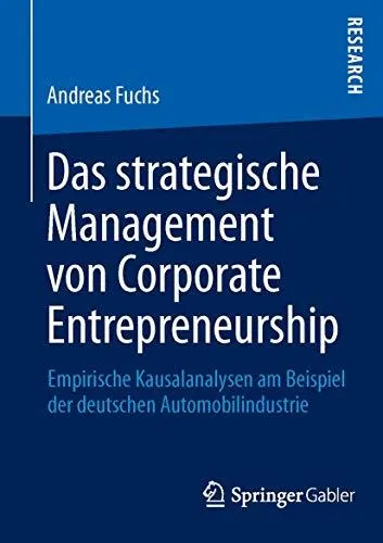 Das strategische Management von Corporate Entrepreneurship: Empirische Kausalanalysen am Beispiel der deutschen Automobilindust