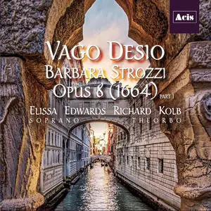 Elissa Edwards, Richard Kolb - Barbara Strozzi: Vago Desio, Opus 8 (1664), Part 1 (2020)