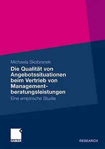 Die Qualität von Angebotssituationen beim Vertrieb von Managementberatungsleistungen: Eine empirische Studie