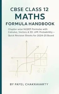 CBSE Class 12 Maths Formula Handbook: Chapter‑wise NCERT Formulas with Calculus, Vectors & 3D, LPP, Probability—Quick Revision