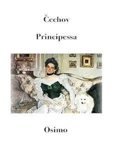 Principessa: racconto: Versione filologica a cura di Bruno Osimo (Opere di Čechov Vol. 4) (Italian Edition)