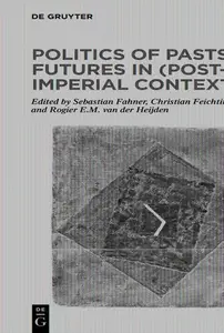 Politics of Pasts and Futures in (Post-)Imperial Contexts