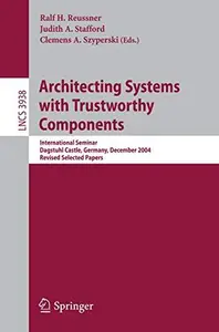 Architecting Systems with Trustworthy Components: International Seminar, Dagstuhl Castle, Germany, December 12-17, 2004. Revise