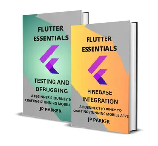 Flutter essentials – Firebase integration and testing and debugging - 2 books in 1