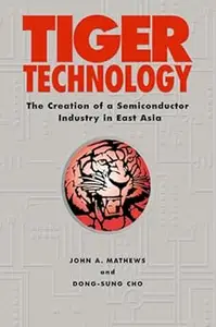 Tiger Technology: The Creation of a Semiconductor Industry in East Asia