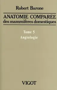 Robert Barone, "Anatomie comparee des mammiferes domestiques, tome 5: Angiologie, 2e ed."