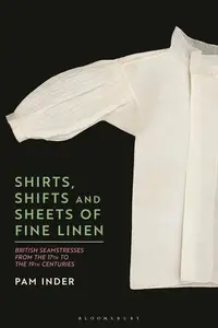 Shirts, Shifts and Sheets of Fine Linen: British Seamstresses from the 17th to the 19th centuries