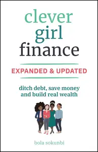 Clever Girl Finance, Expanded & Updated: Ditch Debt, Save Money and Build Real Wealth