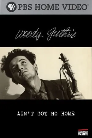 PBS American Masters - Woody Guthrie: Ain't Got No Home (2006)