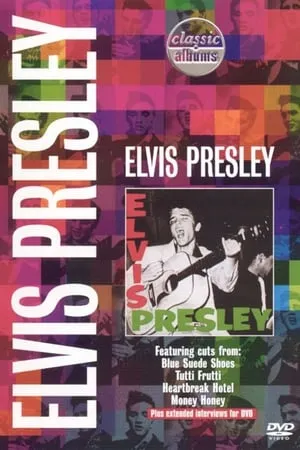 Classic Albums: Elvis Presley - Elvis Presley