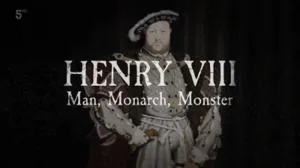 Channel 5 - Henry VIII: Man, Monarch, Monster