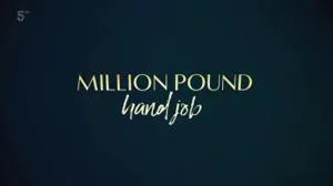 Channel 5 - Million Pound Hand Job