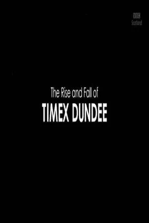 BBC - The Rise and Fall of Timex Dundee (2019)