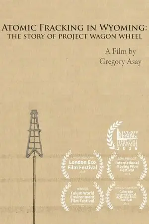 Atomic Fracking in Wyoming: The Story of Project Wagon Wheel (2019)