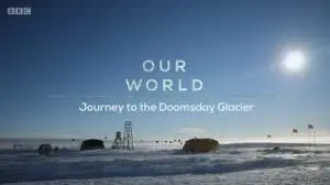 BBC - Our World: Journey to the Doomsday Glacier