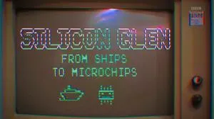 BBC - Silicon Glen: From Ships to Microchips