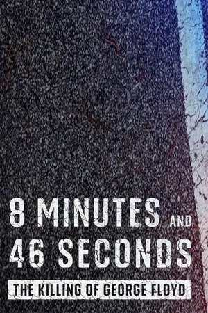 8 Minutes and 46 Seconds: The Killing of George Floyd (2020)