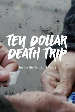 Ten Dollar Death Trip - Inside the Fentanyl Crisis (2020)