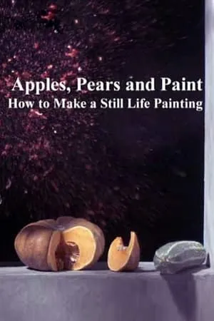 BBC - Apples, Pears and Paint: How to Make a Still Life Painting (2014)