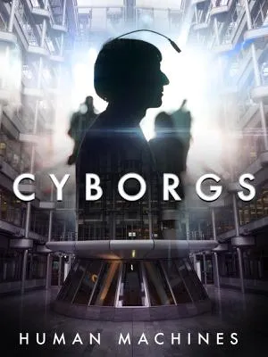 Cyborgs: Human Machines (2017)