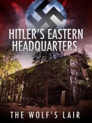 Hitler's Eastern Headquarters: The Wolf's Lair